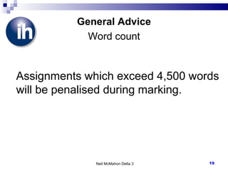 General Advice Word count Assignments which exceed 4,500 words will be penalised during marking.  Neil McMahon Delta 3 
