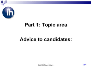 Part 1: Topic area Advice to candidates: Neil McMahon Delta 3 
