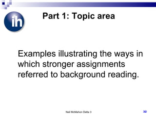 Part 1: Topic area Examples illustrating the ways in which stronger assignments referred to background reading. Neil McMahon Delta 3 