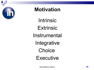 Motivation Intrinsic Extrinsic Instrumental Integrative Choice  Executive Neil McMahon Delta 3 