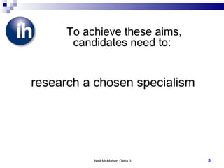 To achieve these aims, candidates need to: research a chosen specialism Neil McMahon Delta 3 
