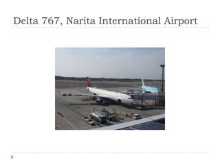 Delta 767, Narita International Airport

 