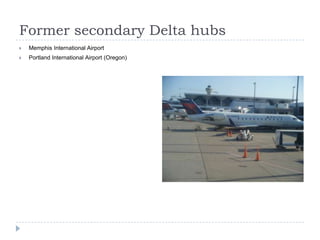 Former secondary Delta hubs


Memphis International Airport



Portland International Airport (Oregon)

 