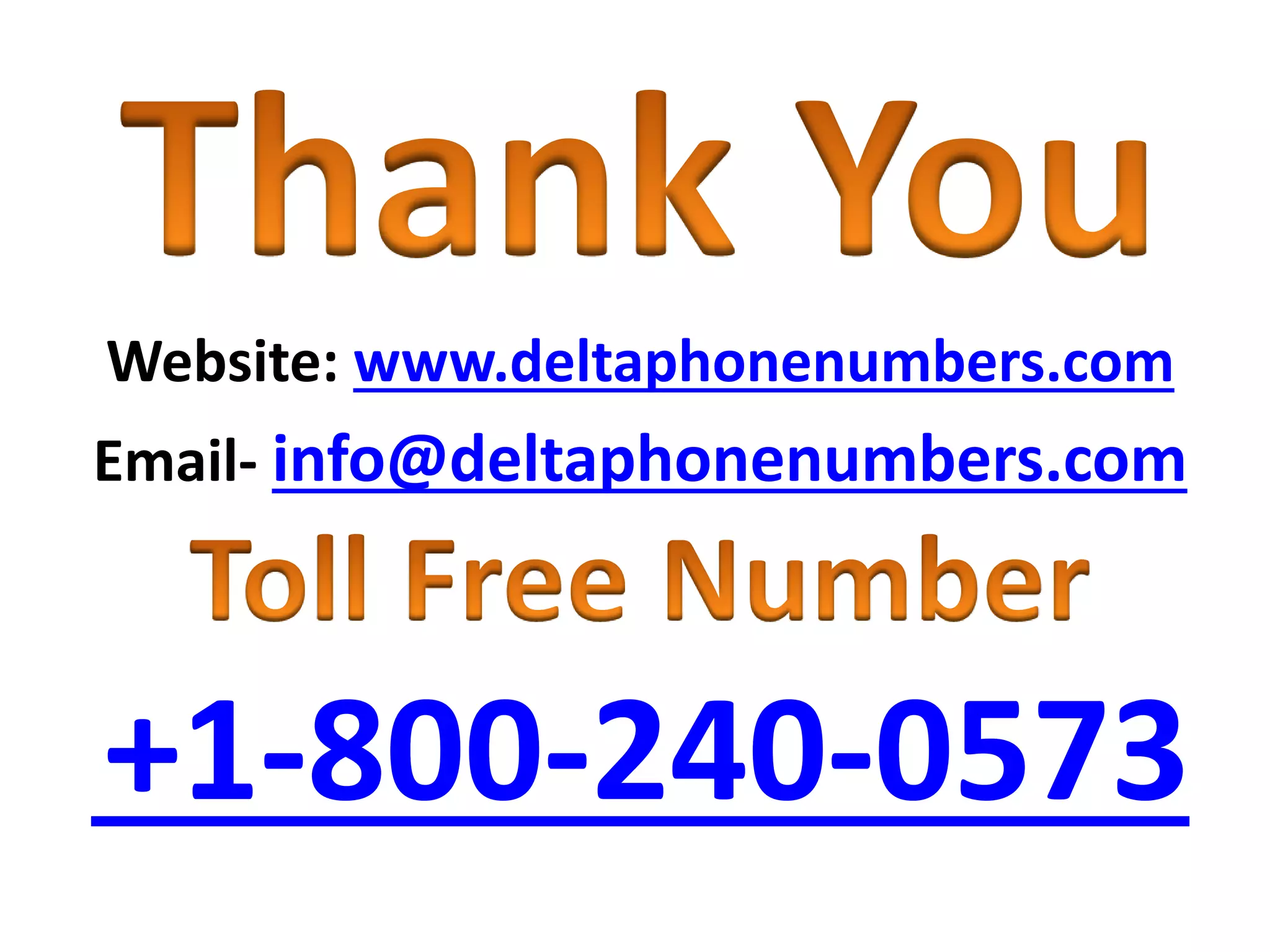 Website: www.deltaphonenumbers.com
Email- info@deltaphonenumbers.com
+1-800-240-0573
 