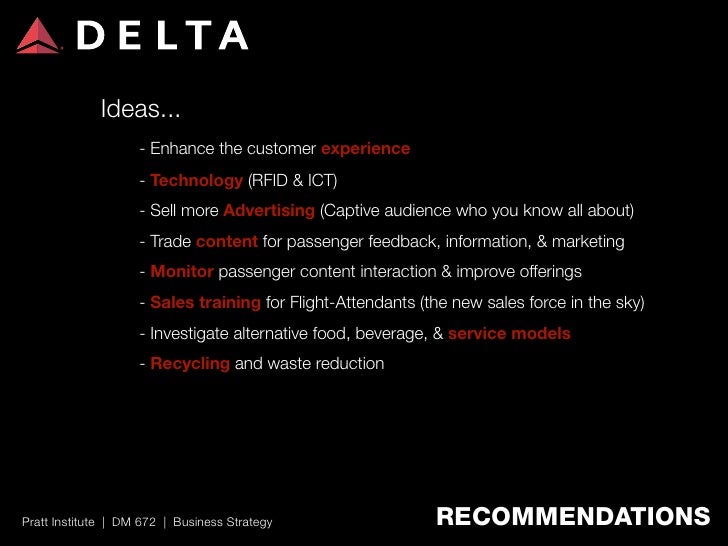 delta airlines business strategy The airline could fly its 737s to little rock and tulsa, but nonstop flights from dallas to the big business markets such as new york city and los angeles were strictly off-limits. delta airlines business strategy The airline could fly its 737s to little rock and tulsa, but nonstop flights from dallas to the big business markets such as new york city and los angeles were strictly off-limits.