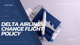 DELTA AIRLINES
CHANGE FLIGHT
POLICY
AIRLINESRESERVATION247
 