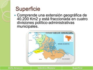 SuperficieComprende una extensión geográfica de 40.200 Km2 y está fraccionada en cuatro divisiones político-administrativas municipales.