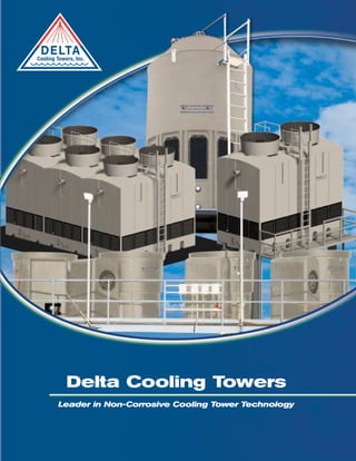 D E LTA
Cooling Towers, Inc.




            Delta Cooling Towers
        Leader in Non-Corrosive Cooling Tower Technology
 