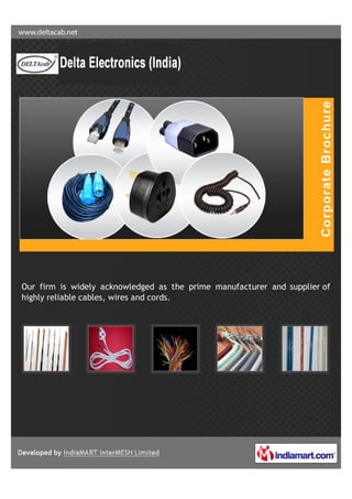 Our firm is widely acknowledged as the prime manufacturer and supplier of
highly reliable cables, wires and cords.
 