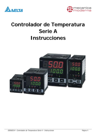 DE060514 - Controlador de Temperatura Serie A – Instrucciones Página 1
CCoonnttrroollaaddoorr ddee TTeemmppeerraattuurraa
SSeerriiee AA
IInnssttrruucccciioonneess
 