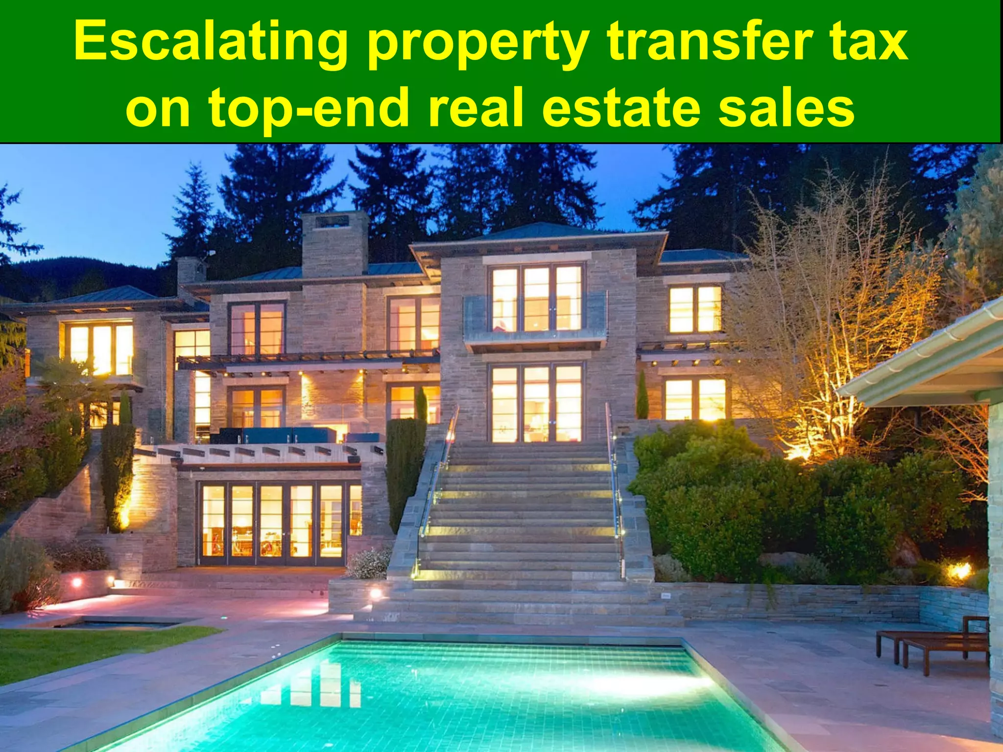 Escalating property transfer tax
on top-end real estate sales
 