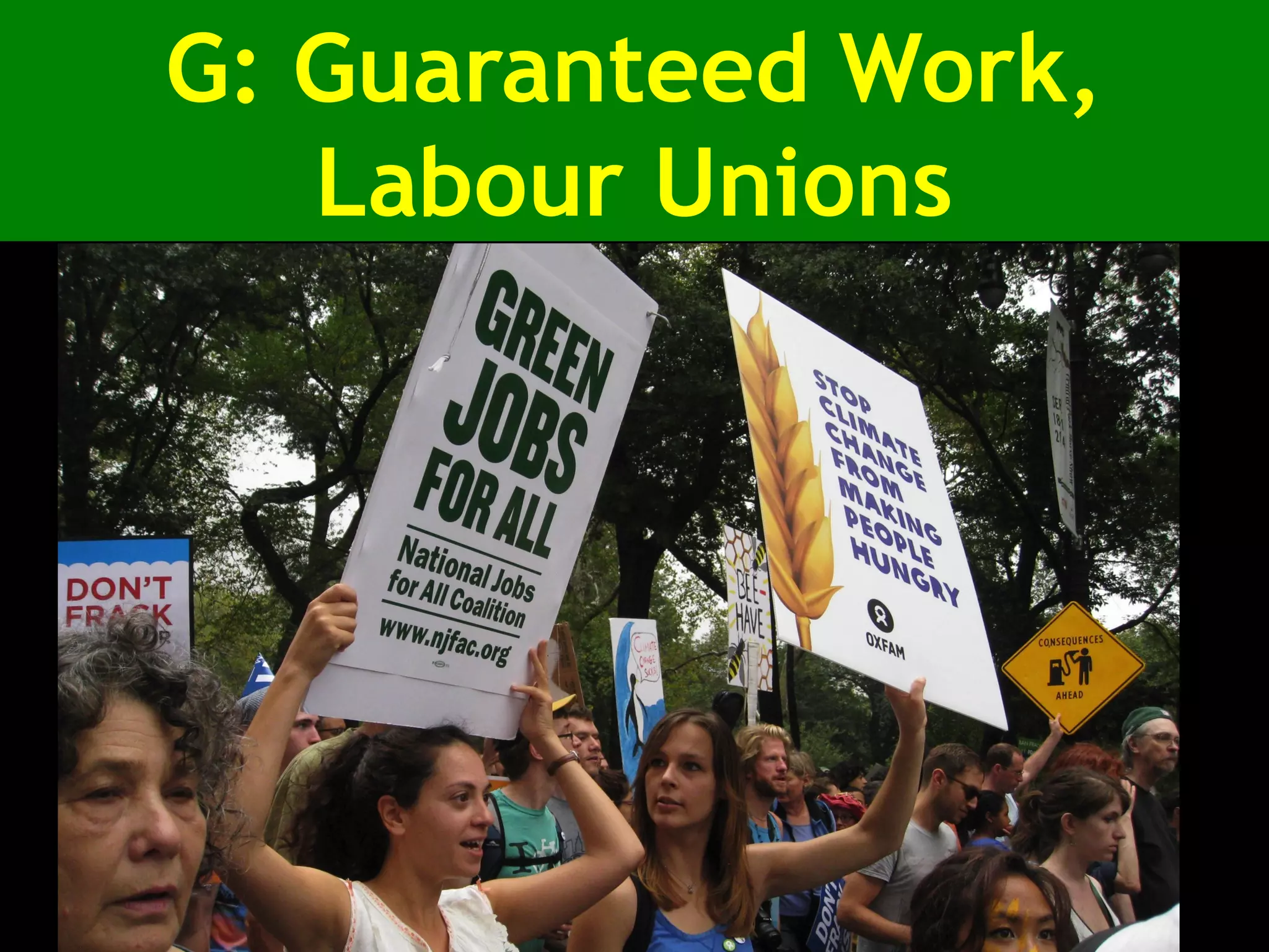 G: Guaranteed Work,
Labour Unions
 