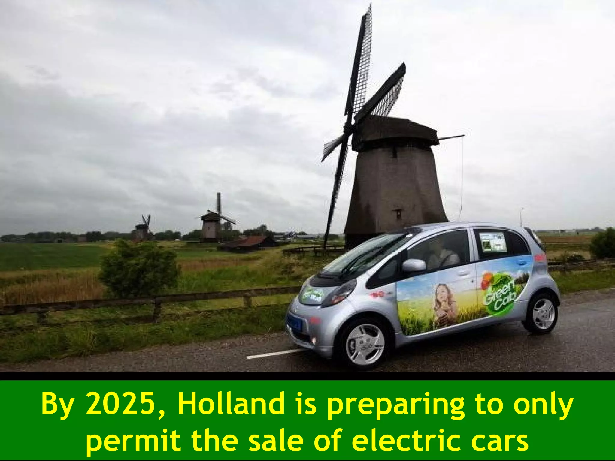 By 2025, Holland is preparing to only
permit the sale of electric cars
 