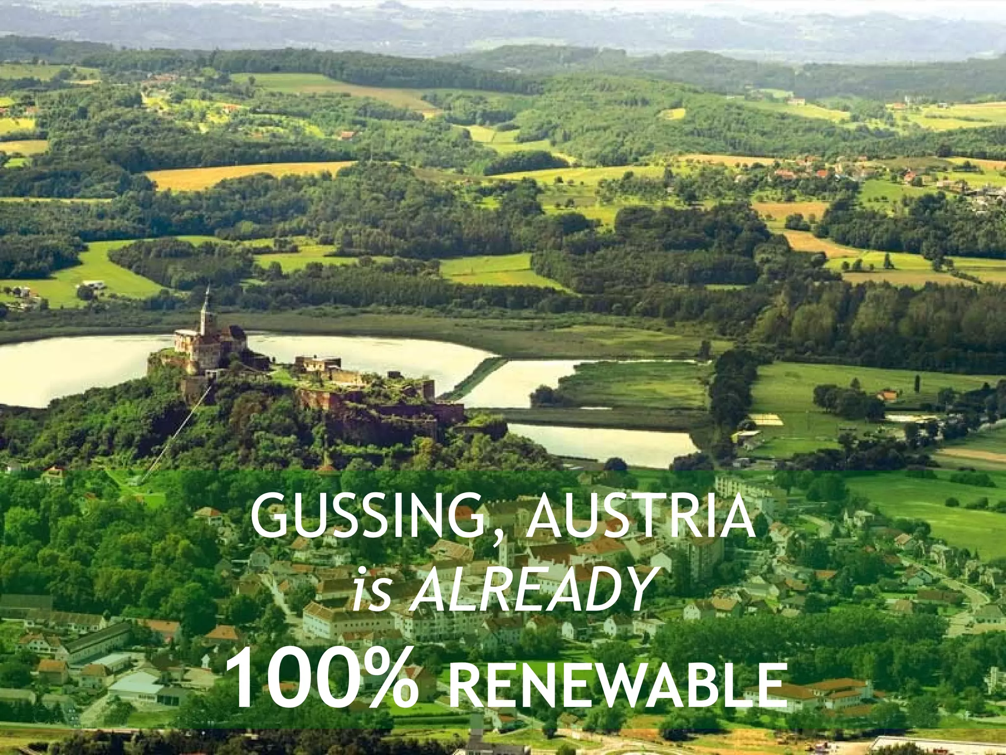 GUSSING, AUSTRIA
is ALREADY
100% RENEWABLE
 