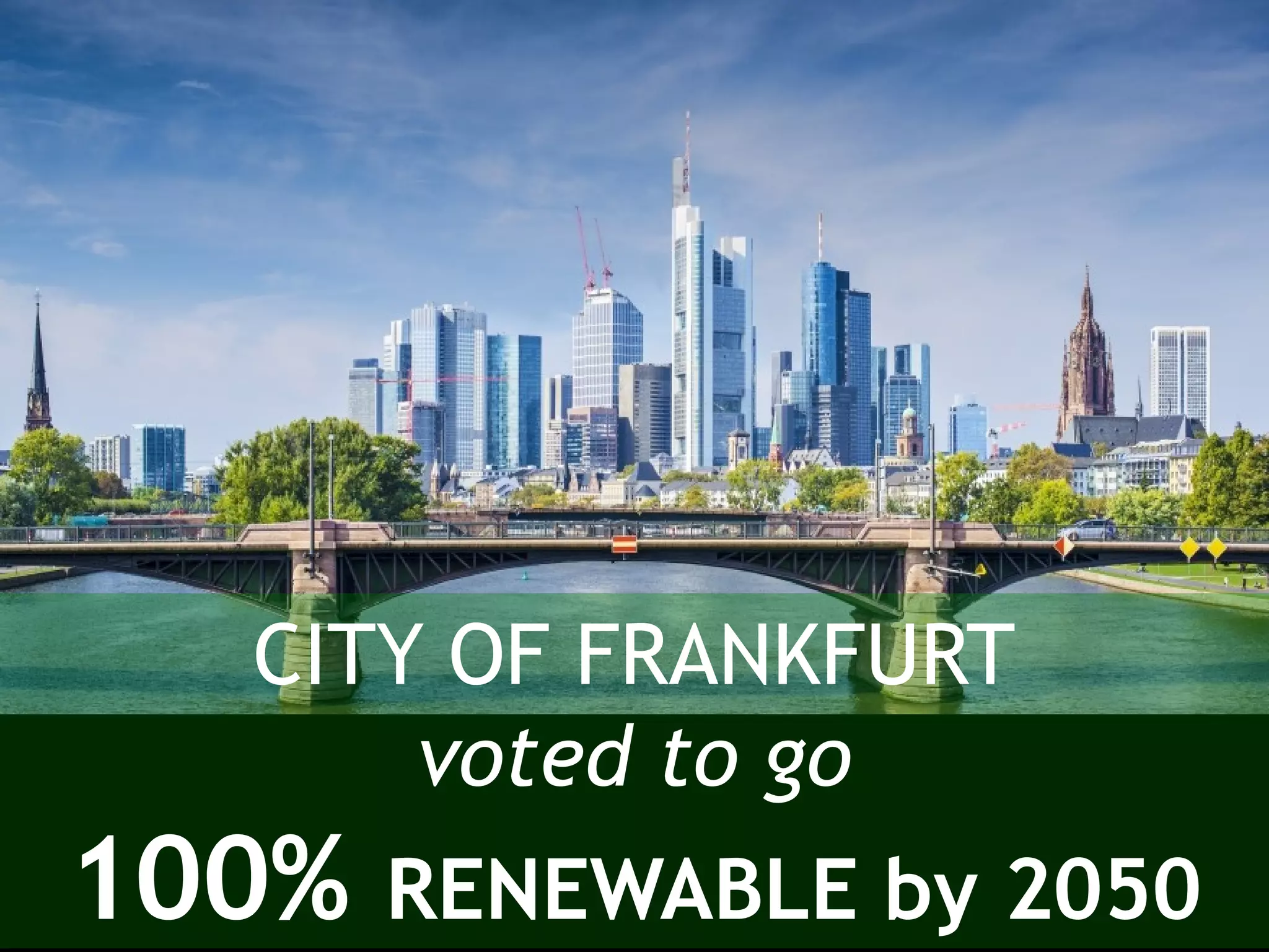 CITY OF FRANKFURT
voted to go
100% RENEWABLE by 2050
 