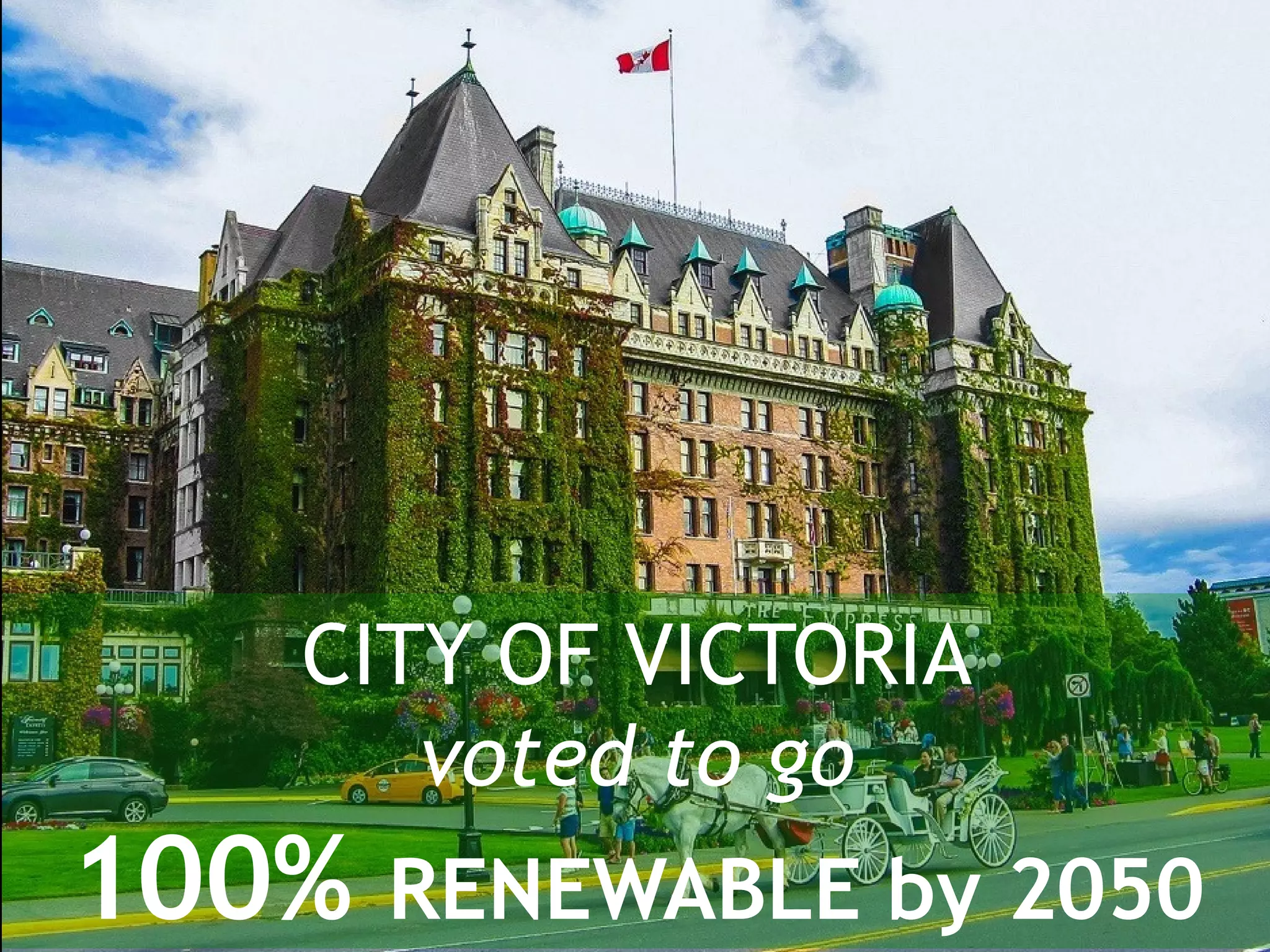 CITY OF VICTORIA
voted to go
100% RENEWABLE by 2050
 