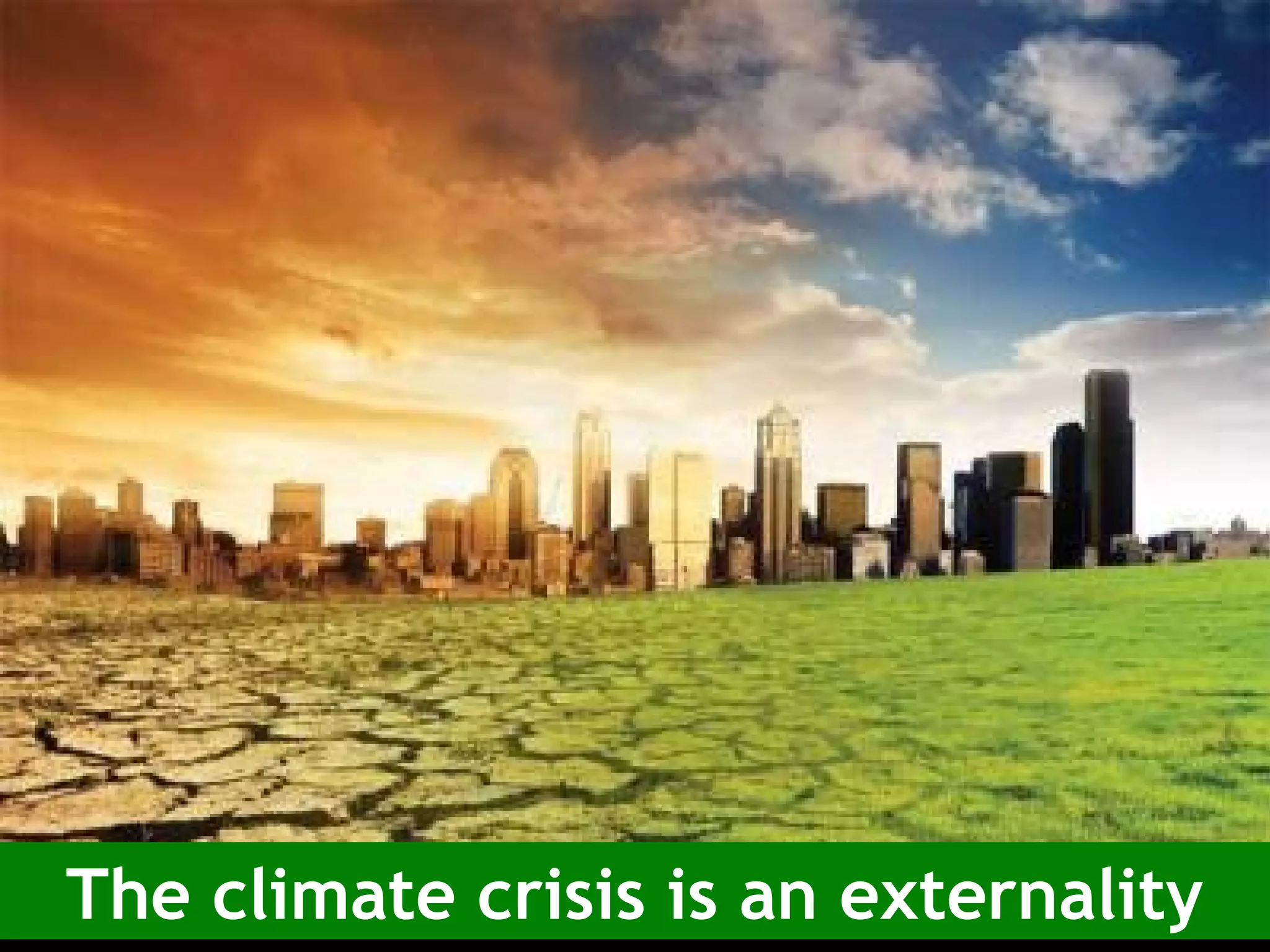 The climate crisis is an externality
 