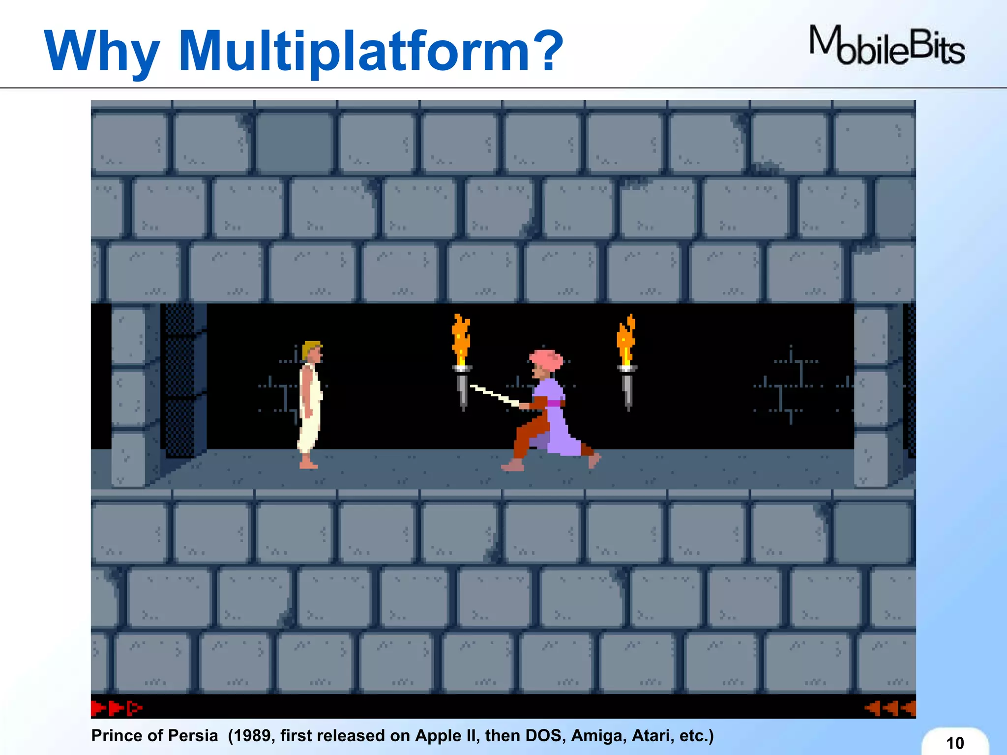 Why Multiplatform? 10 Prince of Persia  (1989, first released on Apple II, then DOS, Amiga, Atari, etc.) 