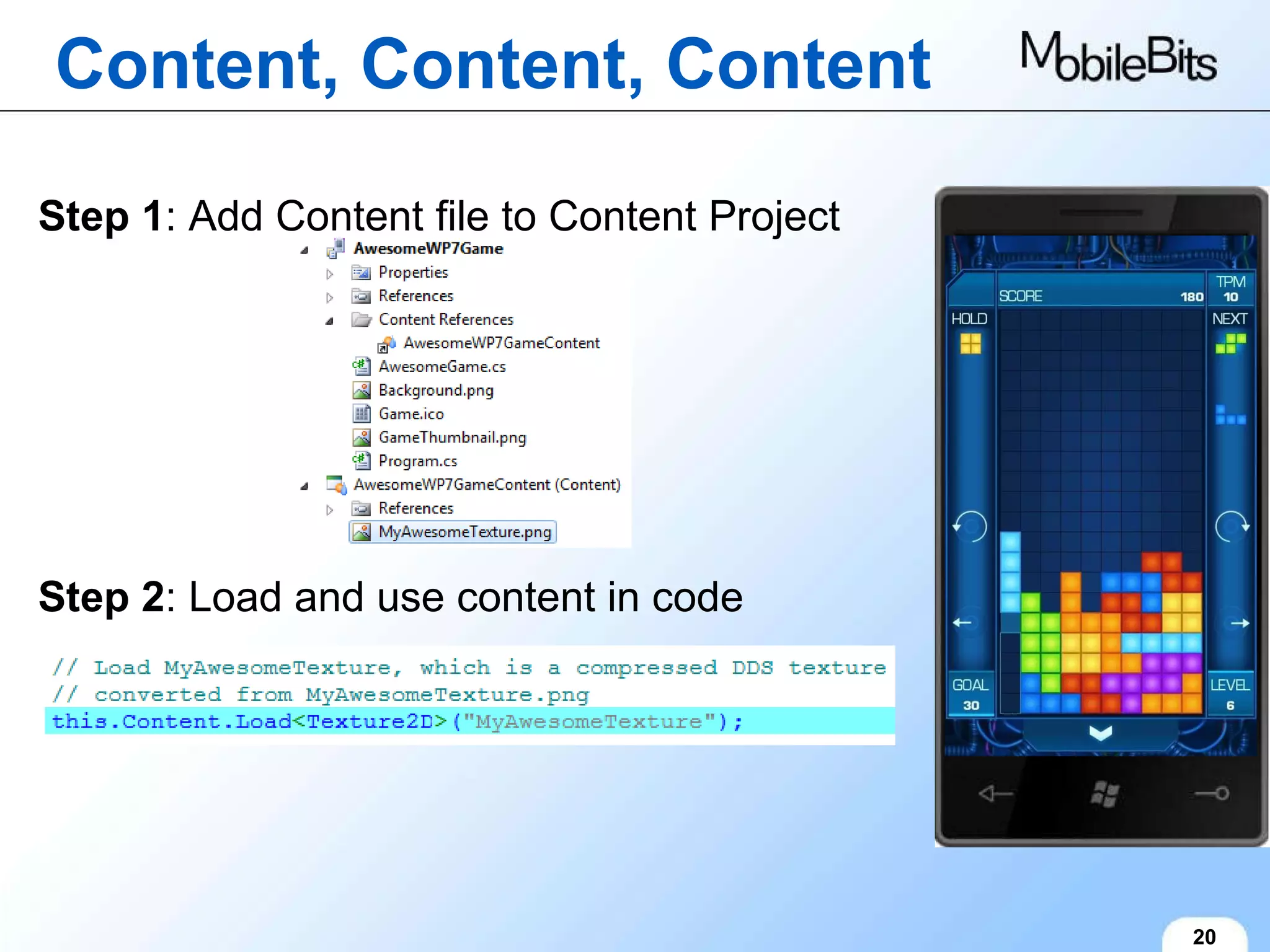 Content, Content, Content 20 Step 1 : Add Content file to Content Project Step 2 : Load and use content in code 