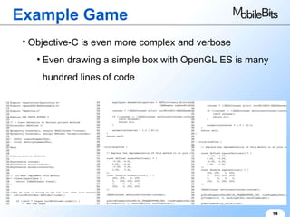 Example Game 14 Objective-C is even more complex and verbose Even drawing a simple box with OpenGL ES is many hundred lines of code 