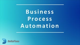 Business
Process
Automation
 