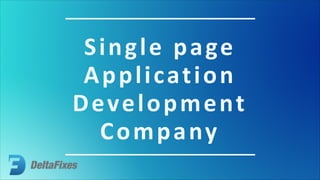 Single page
Application
Development
Company
 