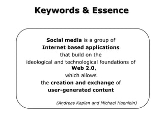 Keywords & Essence


        Social media is a group of
       Internet based applications
              that build on the...
