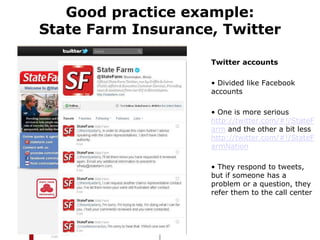 Good practice example:
State Farm Insurance, Twitter

                    Twitter accounts

                    • Divided ...