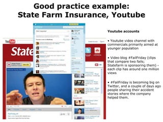 Good practice example:
State Farm Insurance, Youtube

                    Youtube accounts

                    • Youtube ...