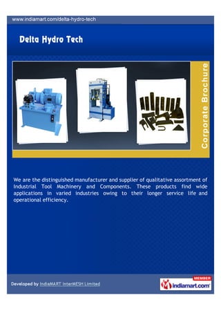 We are the distinguished manufacturer and supplier of qualitative assortment of
Industrial Tool Machinery and Components. These products find wide
applications in varied industries owing to their longer service life and
operational efficiency.
 