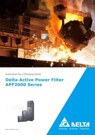 Automation for a Changing World
www.deltaww.com
Delta Active Power Filter
APF2000 Series
 