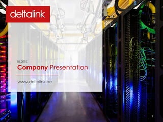01-2015
Company Presentation
1
www.deltalink.be
 