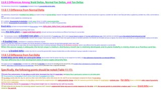 11.8.1 Differences Among Braid Deltas, Normal Fan Deltas, and Fan Deltas
The sedimentary characteristics of a braid delta lie between those of a normal delta and fan delta.
11.8.1.1 Difference from Normal Delta
The sedimentary characteristics of braided river deltas are similar to those of normal deltas, however the biggest differences between them are their source and particles. In general, a braided river delta or short flow path delta is supplied by a braided river, while a normal delta or
long
flow path delta is mainly supplied by a meandering river.
 In addition, the granularity of a braid delta is usually coarse; hence, it is called a coarse-grained delta.
 However, the granularity of a normal delta is finer than that of a braid delta; hence, it is called a fine-grained delta.
Braid delta sub facies can also be divided into three sections, namely, delta plain, delta front, and prodelta sedimentation.
However, it is commonly divided by quartering, which means
dividing the delta plain into (upper and lower parts), and each sub facies and microfacies are different from those of a normal delta.
(1) The distributary channel of a braided river plain has the characteristics of a braided river, which means channel deposit is tabular and has high width/thickness ratio; clastic particles are relatively coarse; the contents of sand and gravel are high
(normal delta is dominated by sand and silt); channels have no typical “dual structure” feature, which means few topset sub facies or overbank sediments; and channels are not stable and easy to migrate, thus coarse clastic sand bodies are usually distributed in pieces on the plane.
(2) A braided river is developed in a subaqueous distributary channel.
Owing to the large flow magnitude of a braided river and the abundance of fragmentary material, the bed load/suspended matter ratio is high.
Therefore, after entering into the water body, the channel depositional facies is relatively developed, followed by the distributary mouth bar, which is very different from the pattern observed in a normal delta.
When the source supply is adequate, the terrain slope is medium, distributary mouth bar is relatively developed, and its plane modality is mainly shown as a rhombus sand bar.
(3) The size of a braided delta is smaller than that of a normal fine-grained delta, however braided deltas are often distributed in groups, especially in steep terrain.
11.8.1.2 Difference from Fan Delta
Braided deltas and fan deltas are coarse grain deltas. Some scholars hold the opinion that they can be merged into fan deltas, but their sedimentary characteristics are obviously different.
The main difference lies in their development states of source supply and gravity flow.
The supply source of a braided delta is a braided river, while that of a fan delta is an alluvial fan (including dry fan and wet fan), and no debris flow is developed on a braided delta plain.
However, debris flow is commonly seen on a fan delta plain, and dry arid fan delta debris flow is especially developed.
Specifically, the following points should be noted (Table 11.17):
①Gravity flow sedimentation of a fan delta is usually better developed than that of a braid delta, and debris flow is particularly common in a fan delta plain.
② The granularity of a fan delta is much coarser than that of a braided (river) delta.
③ Fan deltas mainly take Gm, Gp, Gi, and Gt as their main Litho facies, while Litho facies Sm, Sh, and Fh are less developed compared to those of braid deltas.
④ The vertical sedimentary sequence of a fan delta is dominated by conglomerates with rapid granularity change, while the sequence granularity change of a braid delta is relatively slow; a fan delta shows a relatively wider range of granularity
variation than a braid delta.
⑤The distributary channel of a braid delta is a fine-grained straight river or a meandering river with low sinuosity.
⑥ Both deltas do not develop the coarsening-upward sequence well, however conglomerate facies may occur on certain sequences of a fan delta, while the coarsest particle in a braid delta is medium sand, because a braid delta mostly
comprises fine sand-silt.
 