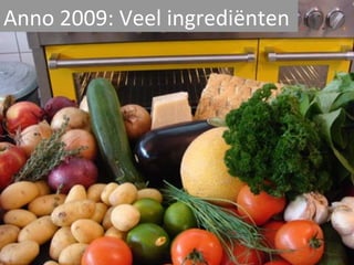 Anno 2009: Veel ingrediënten   
