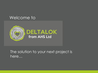 Welcome to
The solution to your next project is
here…
 