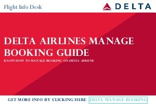 Delta Airlines Manage
Booking Guide
Know How to Manage Booking on Delta Airline
Flight Info Desk
Get More Info By Clicking Here Delta Manage Booking
 