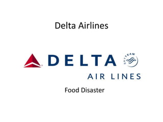 Delta Airlines




  Food Disaster
 