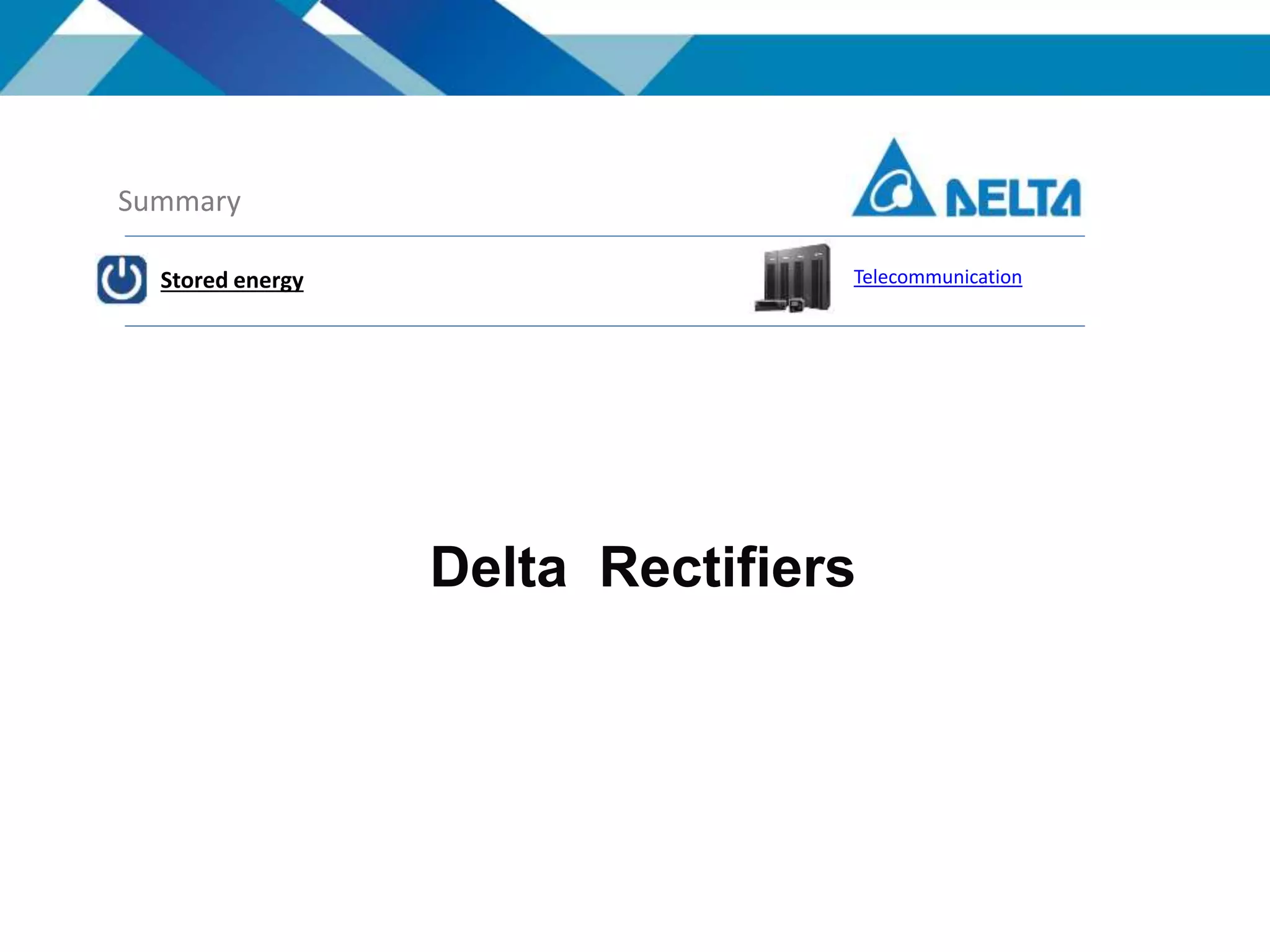 Delta Rectifiers
Summary
Stored energy Telecommunication
 
