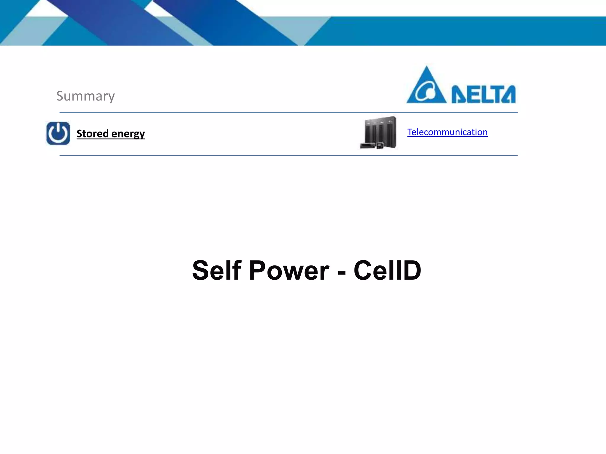 Self Power - CellD
Summary
Stored energy Telecommunication
 