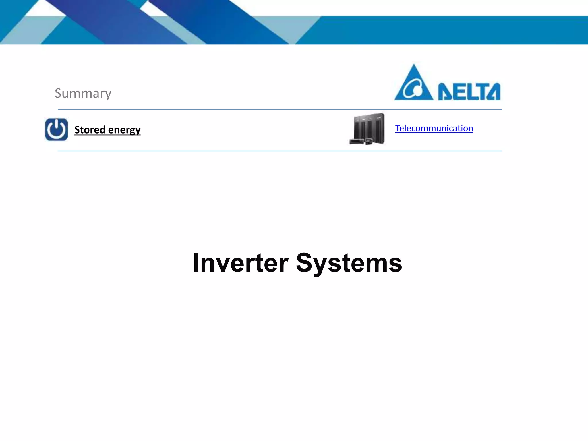 Inverter Systems
Summary
Stored energy Telecommunication
 