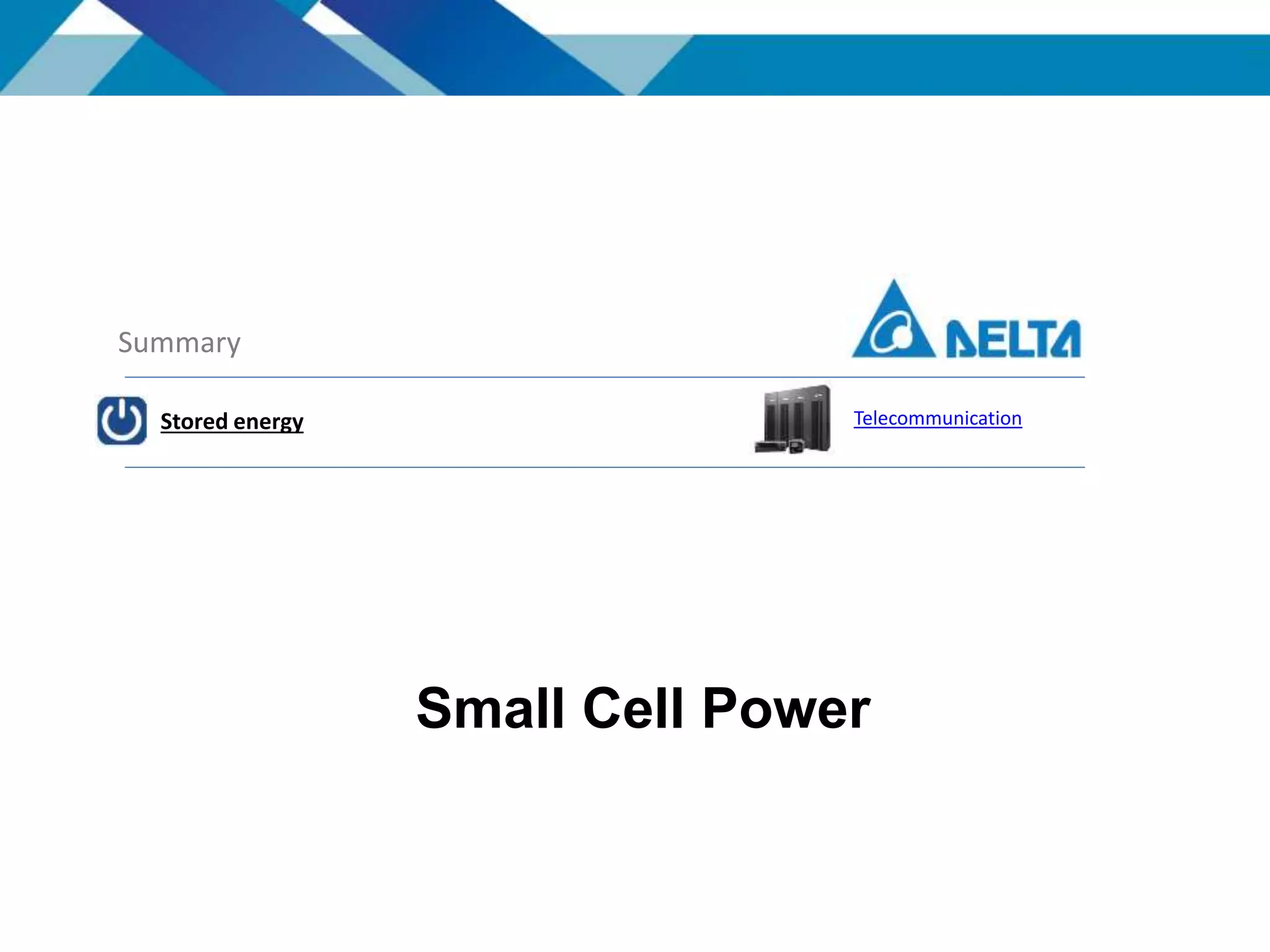 Small Cell Power
Summary
Stored energy Telecommunication
 