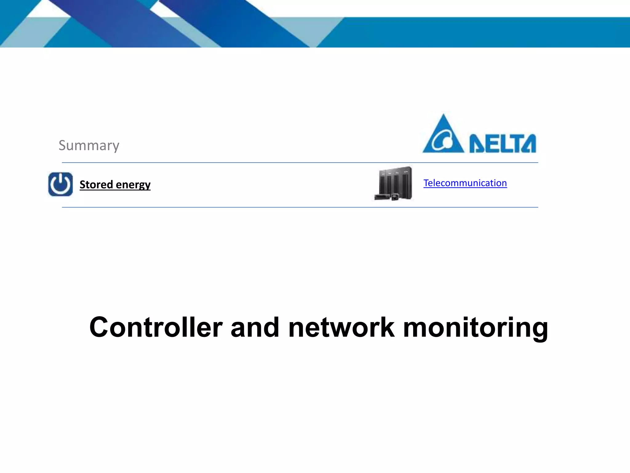 Controller and network monitoring
Summary
Stored energy Telecommunication
 