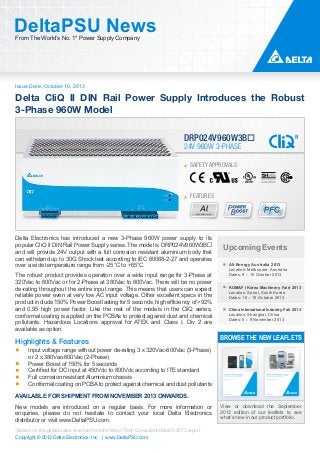 Issue Date: October 10, 2013
DeltaPSU NewsFrom The World’s No. 1* Power Supply Company
Copyright © 2013 Delta Electronics, Inc. | www.DeltaPSU.com
*Based on the global sales revenue from the Micro-Tech Consultants March 2013 report
Delta CliQ II DIN Rail Power Supply Introduces the Robust
3-Phase 960W Model
FEATURES
Aluminium
SAFETY APPROVALS
24V 960W 3-PHASE
DRP024V960W3B
Upcoming Events
All-Energy Australia 2013
Location: Melbourne, Australia
Dates: 9 – 10 October 2013
KOMAF (Korea Machinery Fair) 2013
Location: Seoul, South Korea
Dates: 16 – 19 October 2013
China International Industry Fair 2013
Location: Shanghai, China
Dates: 5 – 9 November 2013
BROWSE THE NEW LEAFLETS
View or download the September
2013 edition of our leaflets to see
what’s new in our product portfolio.
Delta Electronics has introduced a new 3-Phase 960W power supply to its
popular CliQ II DIN Rail Power Supply series. The model is DRP024V960W3B
and will provide 24V output with a full corrosion resistant aluminium body that
can withstand up to 30G Shock test according to IEC 60068-2-27 and operates
over a wide temperature range from -25°C to +65°C.
The robust product provides operation over a wide input range for 3-Phase at
320Vac to 600Vac or for 2-Phase at 380Vac to 600Vac. There will be no power
de-rating throughout the entire input range. This means that users can expect
reliable power even at very low AC input voltage. Other excellent specs in the
product include 150% Power Boost lasting for 5 seconds, high efficiency of >92%
and 0.95 high power factor. Like the rest of the models in the CliQ series,
conformal coating is applied on the PCBAs to protect against dust and chemical
pollutants. Hazardous Locations approval for ATEX and Class I, Div 2 are
available as option.
Highlights & Features
Input voltage range without power de-rating 3 x 320Vac-600Vac (3-Phase)
or 2 x 380Vac-600Vac (2-Phase)
Power Boost of 150% for 5 seconds
Certified for DC input at 450Vdc to 800Vdc according to ITE standard
Full corrosion resistant Aluminium chassis
Conformal coating on PCBA to protect against chemical and dust pollutants
AVAILABLE FOR SHIPMENT FROM NOVEMBER 2013 ONWARDS.
New models are introduced on a regular basis. For more information or
enquiries, please do not hesitate to contact your local Delta Electronics
distributor or visit www.DeltaPSU.com.
 