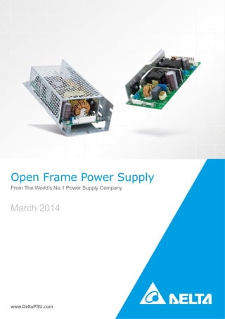 Open Frame Power Supply
From The World’s No.1 Power Supply Company
www.DeltaPSU.com
March 2014
 