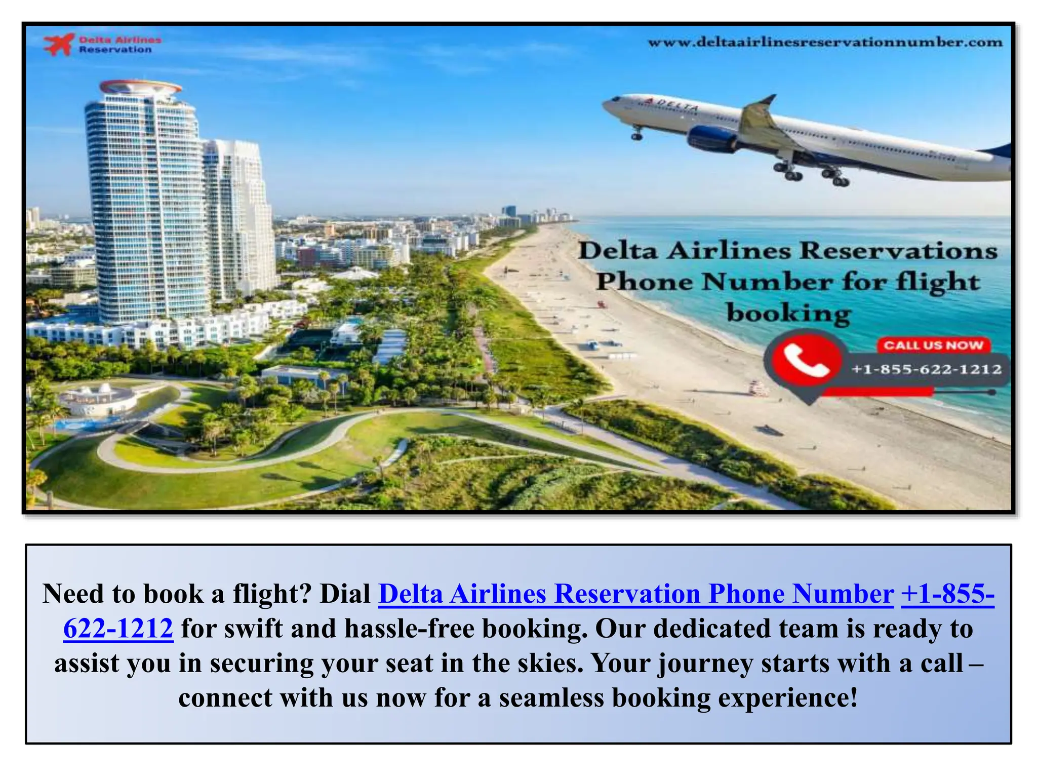Need to book a flight? Dial Delta Airlines Reservation Phone Number +1-855-
622-1212 for swift and hassle-free booking. Our dedicated team is ready to
assist you in securing your seat in the skies. Your journey starts with a call –
connect with us now for a seamless booking experience!
 