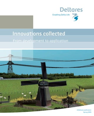 Innovations collected
From development to application




                                  A Deltares publication
                                           Spring 2009
 
