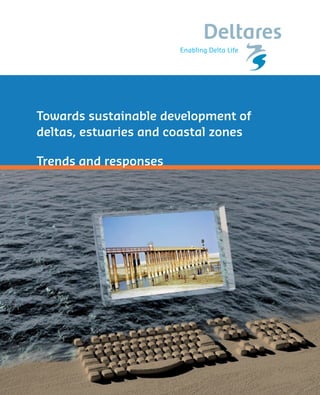 Towards sustainable development of
deltas, estuaries and coastal zones

Trends and responses
 