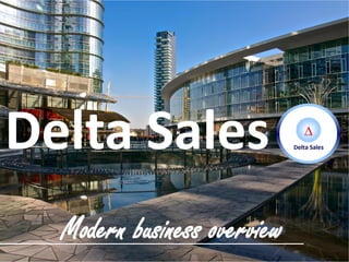Modern business overview
Delta Sales
 