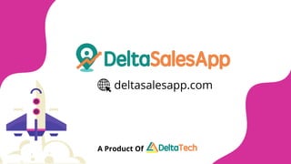 deltasalesapp.com
A Product Of
 