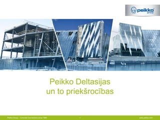 Peikko Deltasijas
                                             un to priekšrocības


Peikko Group – Concrete Connections since 1965        1            www.peikko.com
 